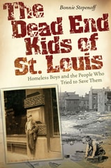 cover of The Dead End Kids of St. Louis: Homeless Boys and the People Who Tried to Save Them