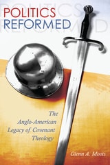 cover of Politics Reformed: The Anglo-American Legacy of Covenant Theology