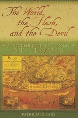 cover of The World, the Flesh, and the Devil: A History of Colonial St. Louis