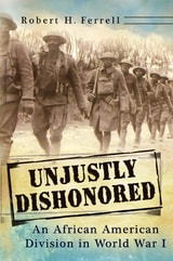 cover of Unjustly Dishonored: An African American Division in World War I