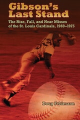 cover of Gibson's Last Stand: The Rise, Fall, and Near Misses of the St. Louis Cardinals, 1969-1975