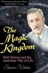 cover of The Magic Kingdom: Walt Disney and the American Way of Life