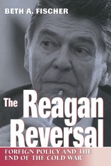 cover of The Reagan Reversal: Foreign Policy and the End of the Cold War