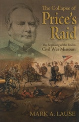 cover of The Collapse of Price's Raid: The Beginning of the End in Civil War Missouri