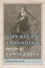 cover of American Tragedian: The Life of Edwin Booth