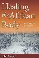 cover of Healing the African Body: British Medicine in West Africa, 1800-1860
