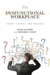 cover of The Dysfunctional Workplace: Theory, Stories, and Practice