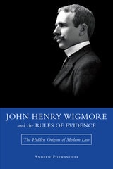 cover of John Henry Wigmore and the Rules of Evidence: The Hidden Origins of Modern Law