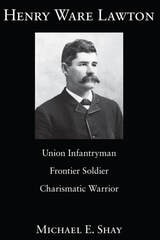cover of Henry Ware Lawton: Union Infantryman, Frontier Soldier, Charismatic Warrior