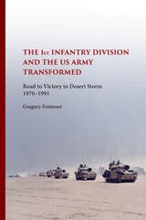 cover of The First Infantry Division and the U.S. Army Transformed: Road to Victory in Desert Storm, 1970-1991