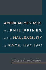 cover of American Mestizos, The Philippines, and the Malleability of Race: 1898-1961