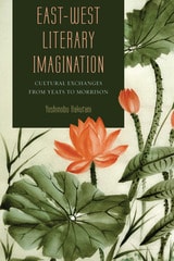 cover of East-West Literary Imagination: Cultural Exchanges from Yeats to Morrison