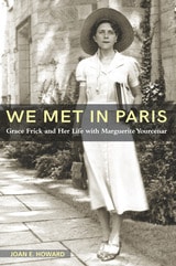 cover of "We Met in Paris": Grace Frick and Her Life with Marguerite Yourcenar
