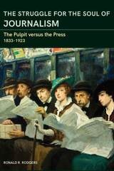 cover of The Struggle for the Soul of Journalism: The Pulpit versus the Press, 1833-1923