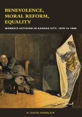 cover of Benevolence, Moral Reform, Equality: Women's Activism in Kansas City, 1870 to 1940