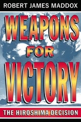 cover of Weapons for Victory: The Hiroshima Decision Fifty Years Later
