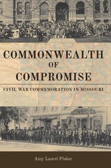 cover of Commonwealth of Compromise: Civil War Commemoration in Missouri