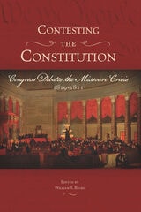 cover of Contesting the Constitution: Congress Debates the Missouri Crisis, 1819-1821