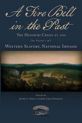 cover of A Fire Bell in the Past: The Missouri Crisis at 200, Volume I, Western Slavery, National Impasse