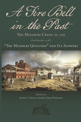 cover of A Fire Bell in the Past: The Missouri Crisis at 200, Volume II: “The Missouri Question” and Its Answers