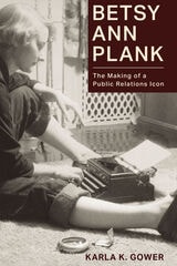 cover of Betsy Ann Plank: The Making of a Public Relations Icon