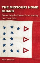 cover of The Missouri Home Guard: Protecting the Home Front during the Great War