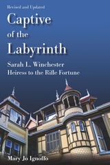 cover of Captive of the Labyrinth: Sarah L. Winchester, Heiress to the Rifle Fortune,  Revised and Updated Edition