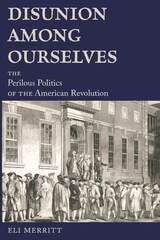 cover of Disunion Among Ourselves: The Perilous Politics of the American Revolution