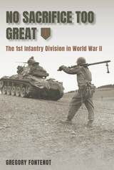 cover of No Sacrifice Too Great: The 1st Infantry Division in World War II