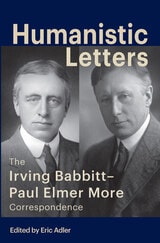 cover of Humanistic Letters: The Irving Babbitt-Paul Elmer More Correspondence