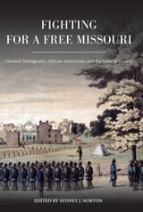 cover of Fighting for a Free Missouri: German Immigrants, African Americans, and the Issue of Slavery