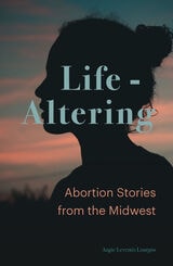 cover of Life-Altering: Abortion Stories from the Midwest