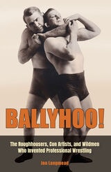 cover of Ballyhoo!: The Roughhousers, Con Artists, and Wildmen Who Invented Professional Wrestling