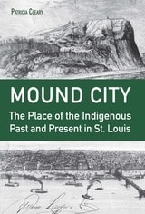 cover of Mound City: The Place of the Indigenous Past and Present in St. Louis