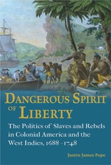 cover of Dangerous Spirit of Liberty: The Politics of Slaves and Rebels in Early America and the West Indies, 1688-1748
