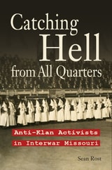 cover of Catching Hell from All Quarters: Anti-Klan Activists in Interwar Missouri