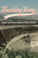 cover of Touching Home: Baseball and the Liberal-Republican Tradition in America