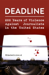 cover of Deadline: 200 Years of Violence Against Journalists in the United States