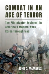 cover of Combat in an Age of Terror: The 7th Infantry Regiment in America's Modern Wars, Korea through Iraq