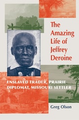 cover of The Amazing Life of Jeffrey Deroine: Enslaved Trader, Prairie Diplomat, and Missouri Settler