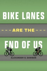 cover of Bike Lanes Are the End of Us