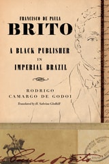 cover of Francisco de Paula Brito: A Black Publisher in Imperial Brazil