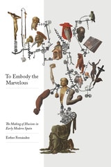 cover of To Embody the Marvelous: The Making of Illusions in Early Modern Spain
