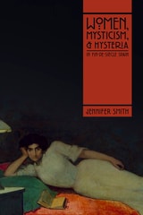 cover of Women, Mysticism, and Hysteria in Fin-de-Siècle Spain