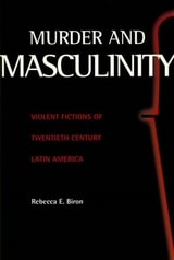cover of Murder and Masculinity: Violent Fictions of Twentieth-Century Latin America
