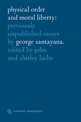 cover of Physical Order and Moral Liberty: Previously Unpublished Essays of George Santayana