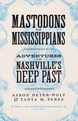 cover of Mastodons to Mississippians: Adventures in Nashville's Deep Past