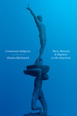 cover of Centenary Subjects: Race, Reason, and Rupture in the Americas