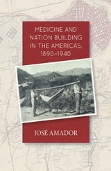 cover of Medicine and Nation Building in the Americas, 1890-1940