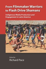 cover of From Filmmaker Warriors to Flash Drive Shamans: Indigenous Media Production and Engagement in Latin America